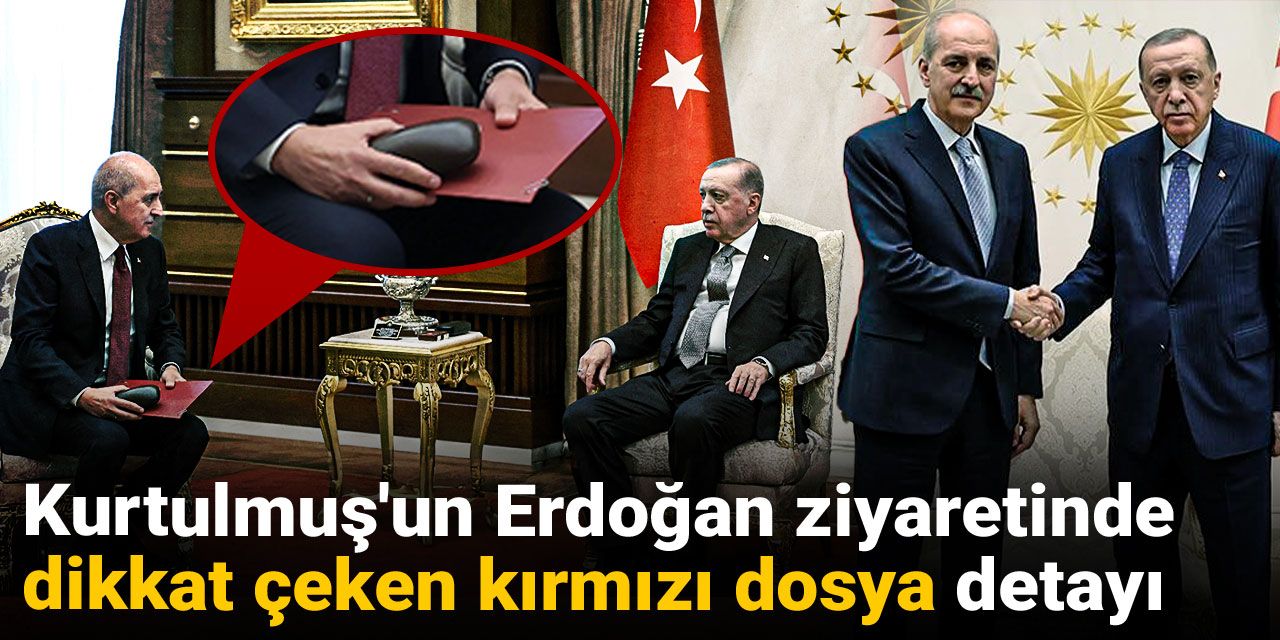 Kurtulmuş'un Erdoğan ziyaretinde dikkat çeken kırmızı dosya detayı