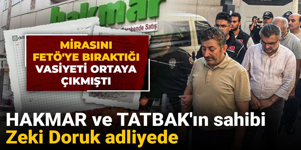 Mirasını FETÖ'ye bıraktığı vasiyeti ortaya çıkmıştı: HAKMAR ve TATBAK'ın sahibi Zeki Doruk adliyede