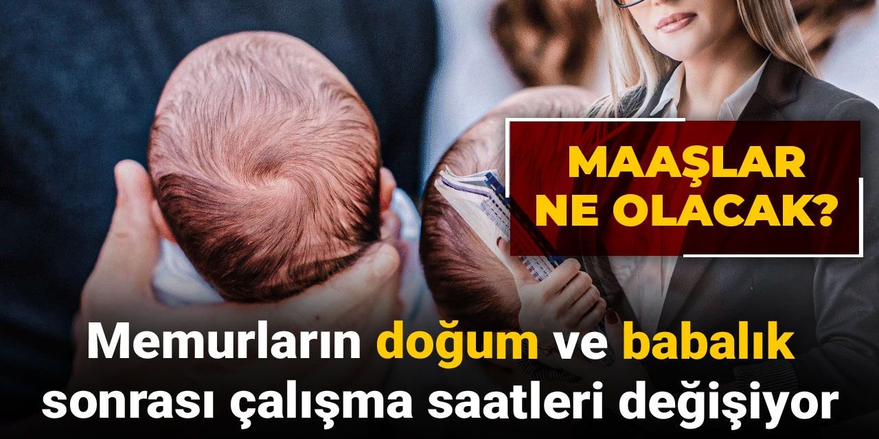 Memurların doğum ve babalık sonrası çalışma saatleri değişiyor: Maaşlar ne olacak?