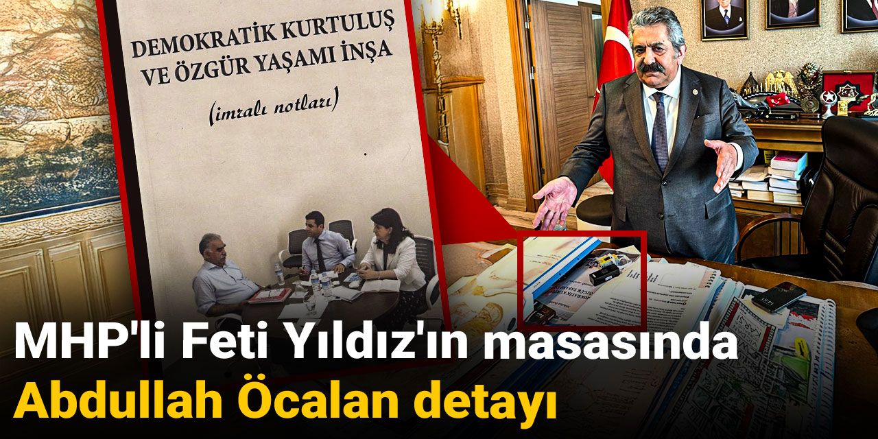 MHP'li Feti Yıldız'ın masasında Abdullah Öcalan detayı