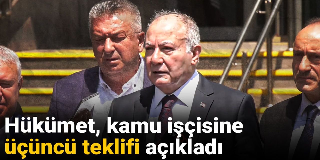 Son dakika | Hükümet, kamu işçisine üçüncü teklifi açıkladı