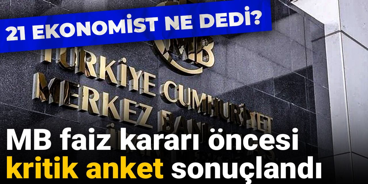 MB faiz kararı öncesi kritik anket sonuçlandı: 21 ekonomist ne dedi?