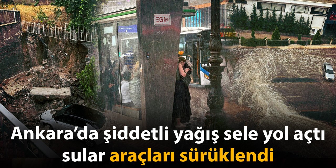 Ankara'da şiddetli yağmur sele yol açtı: Araçlar sürüklendi