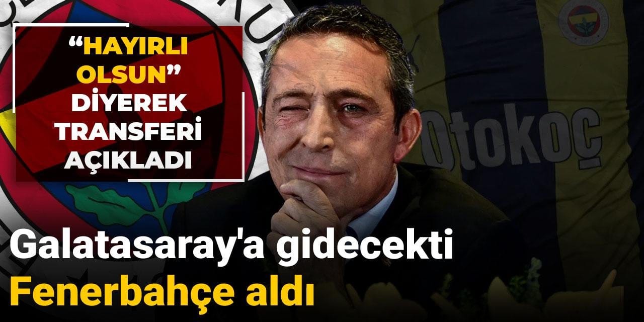 "Hayırlı olsun" diyerek transferi açıkladı: Galatasaray'a gidecekti Fenerbahçe aldı