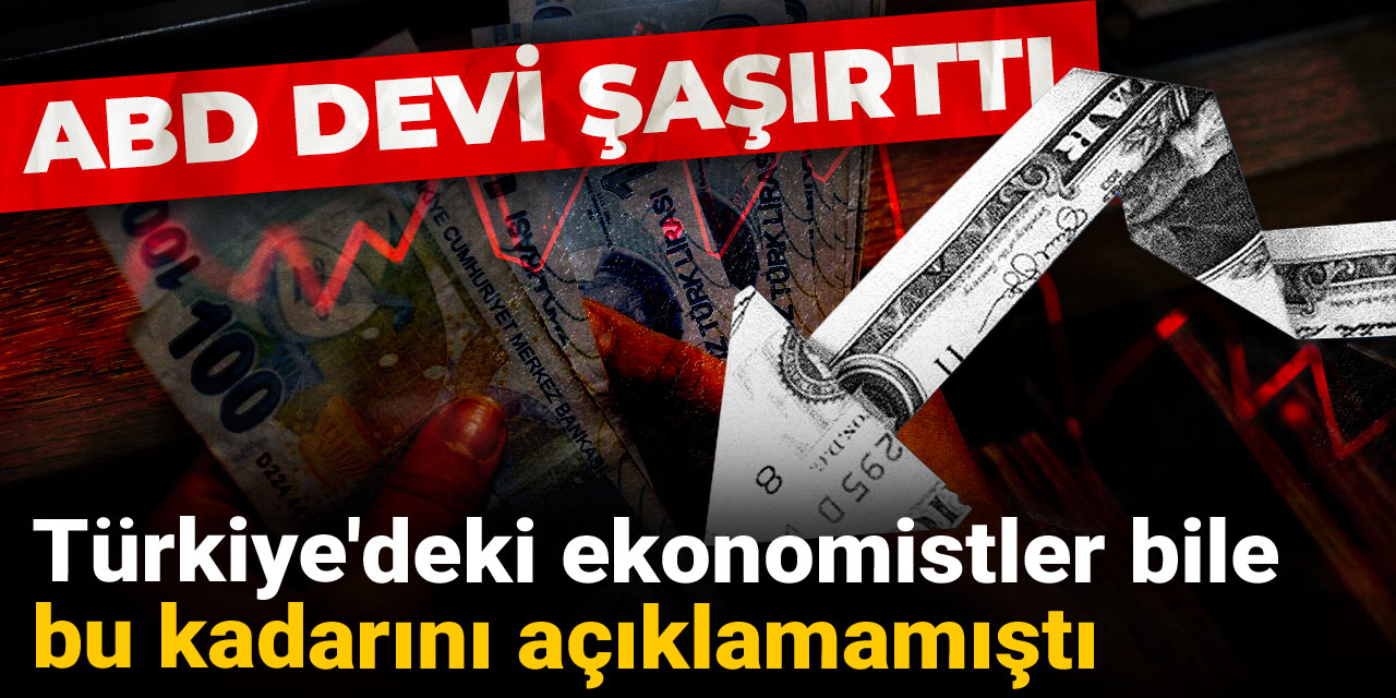 ABD devi şaşırttı: Türkiye'deki ekonomistler bile bu kadarını açıklamamıştı