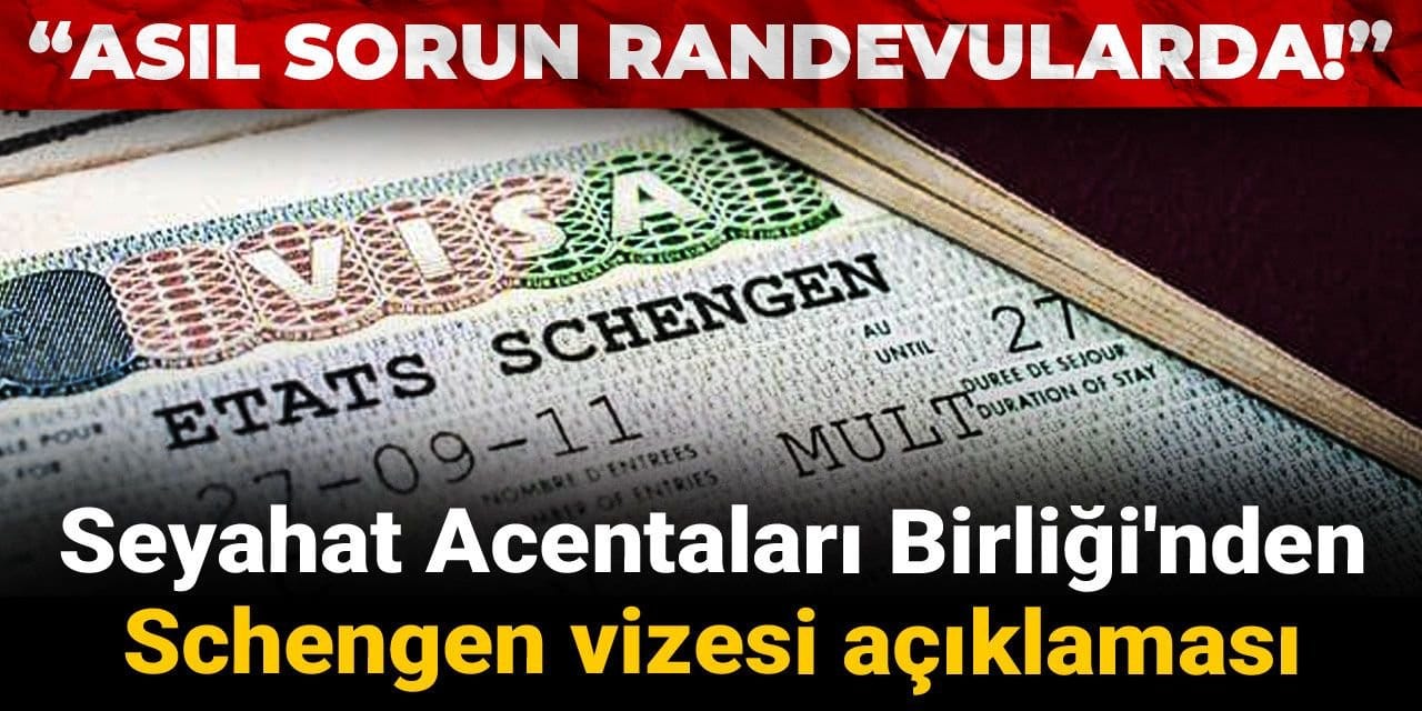 Seyahat Acentaları Birliği'nden Schengen vizesi açıklaması: “Asıl sorun randevularda!”