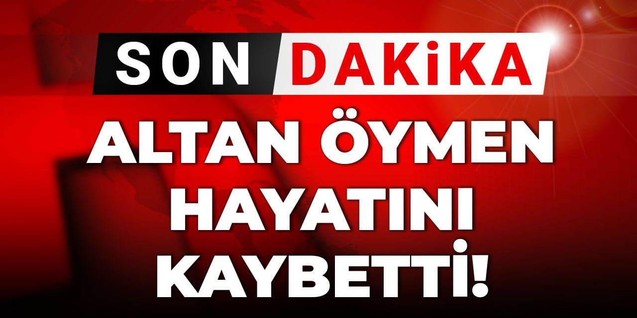 Son Dakika | Altan Öymen hayatını kaybetti