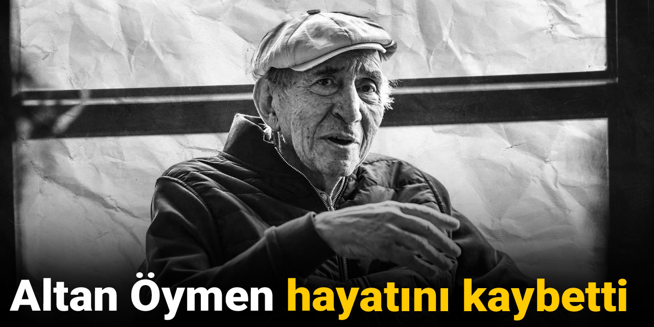 Son Dakika | Altan Öymen hayatını kaybetti