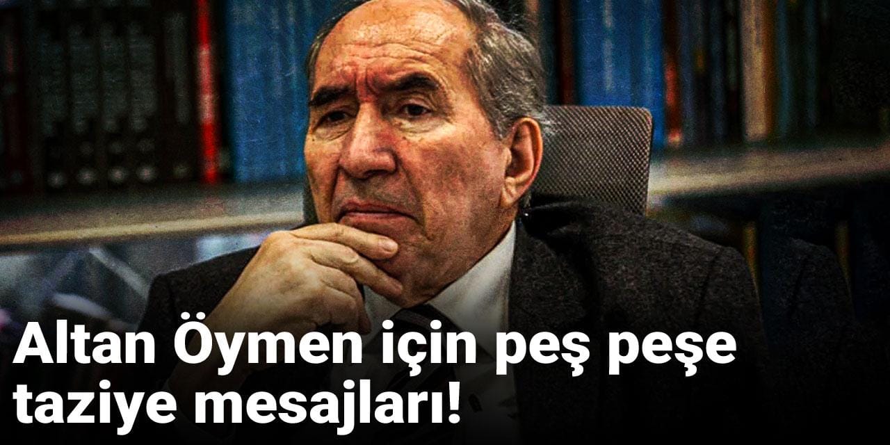 Altan Öymen için peş peşe taziye mesajları!