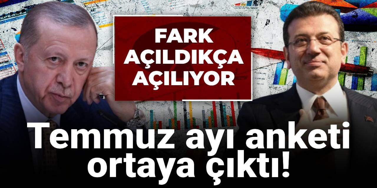 Temmuz ayı anketi ortaya çıktı! Fark açıldıkça açılıyor