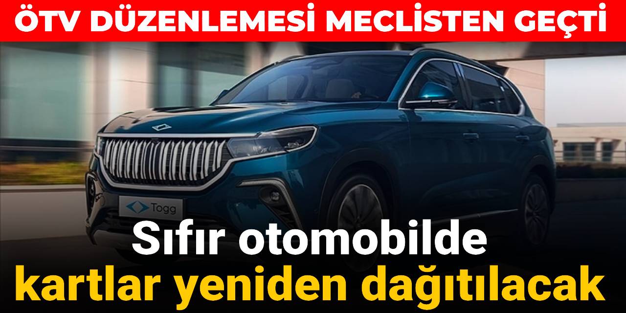 ÖTV düzenlemesi meclisten geçti: Sıfır otomobilde kartlar yeniden dağıtılacak