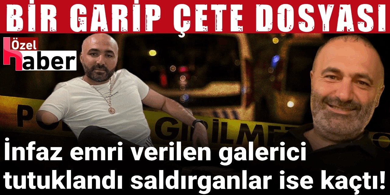 İnfazına karar verilen galerici tutuklandı, çete elemanları ise kayıp