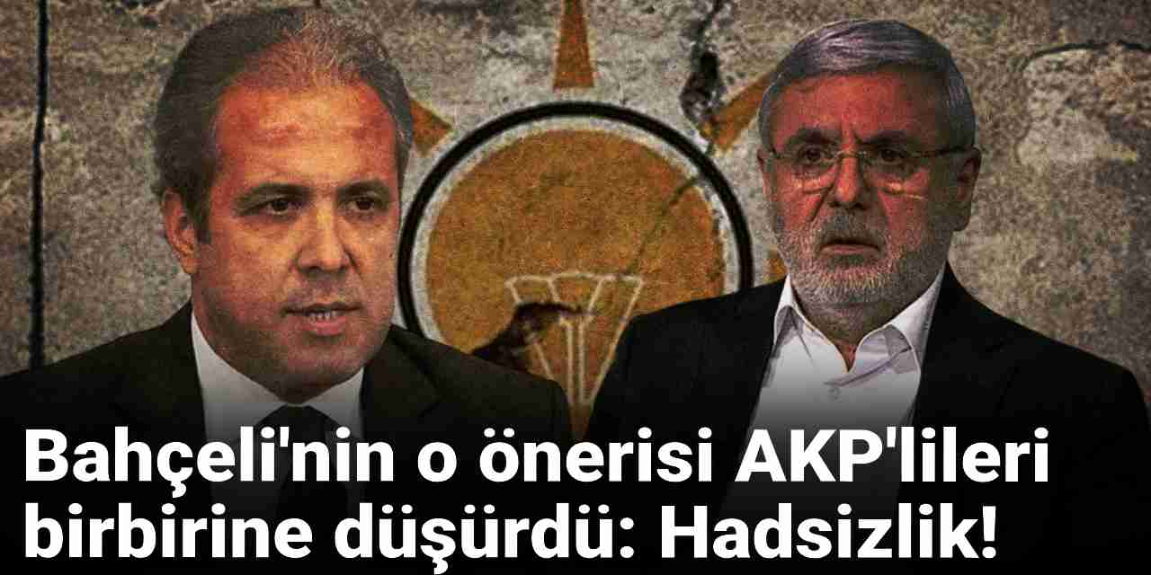 Bahçeli'nin o önerisi AKP'lileri birbirine düşürdü: Hadsizlik ötesi!