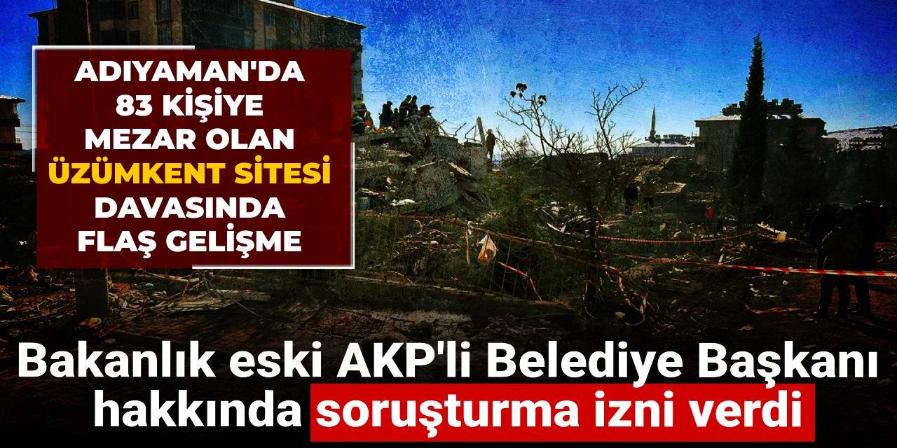 83 kişiye mezar olmuştu: Eski AKP'li Belediye Başkanı hakkında soruşturma izni verildi