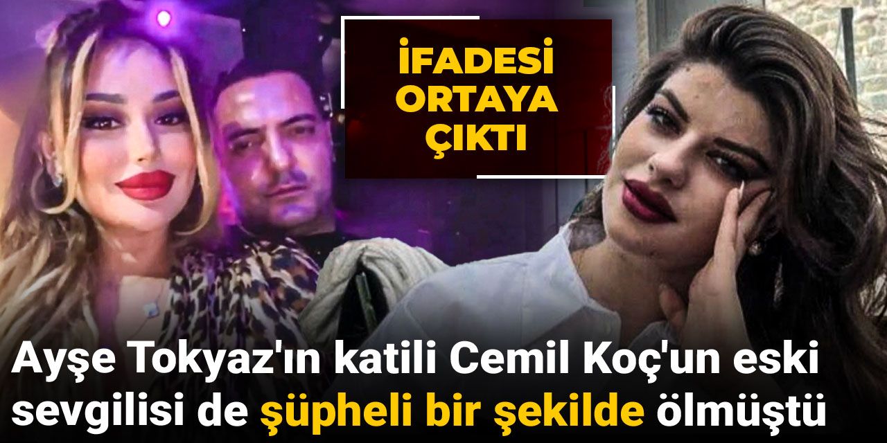 Ayşe Tokyaz'ın katili Cemil Koç'un eski sevgilisi de şüpheli bir şekilde ölmüştü: İfadesi ortaya çıktı