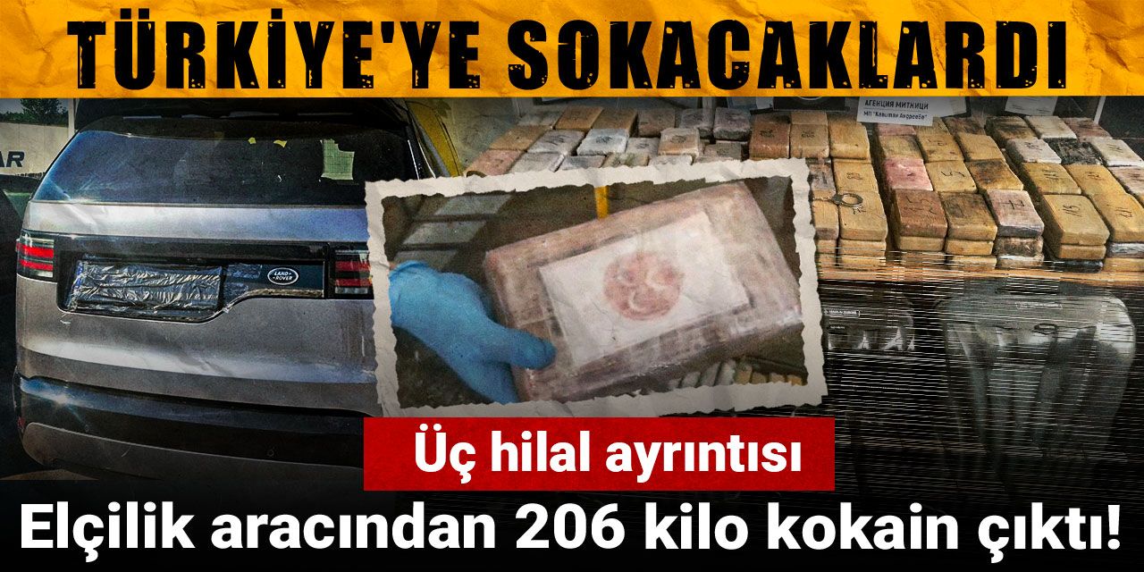Elçilik aracından 206 kilo kokain çıktı! Üç hilal ayrıntısı