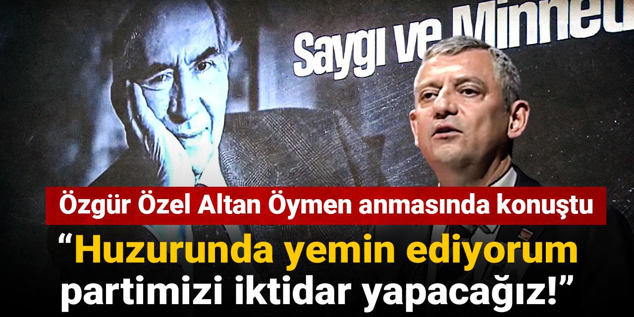 CHP lideri Özel Altan Öymen anmasında konuştu: Huzurunda yemin ediyorum partimizi iktidar yapacağız