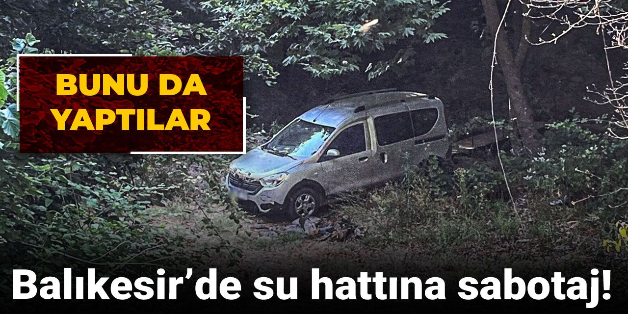 Bunu da yaptılar... Balıkesir'de su hattına sabotaj