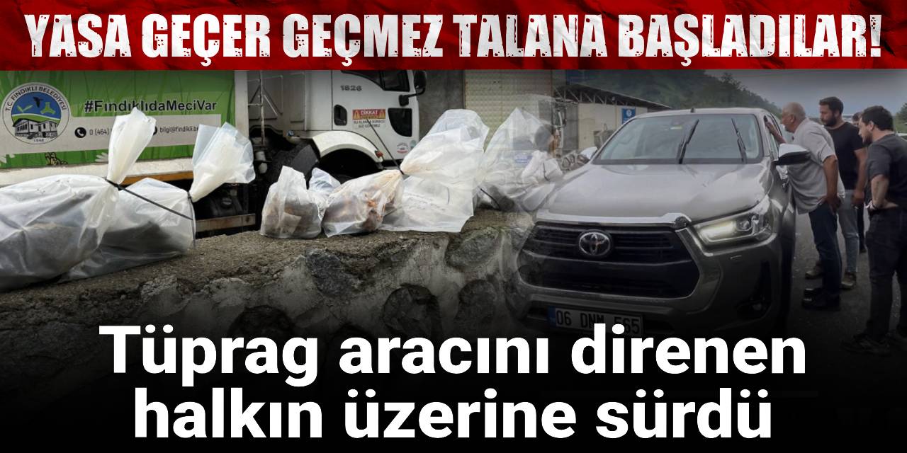 Yasa geçer geçmez talana başladılar! Tüprag aracını direnen halkın üzerine sürdü