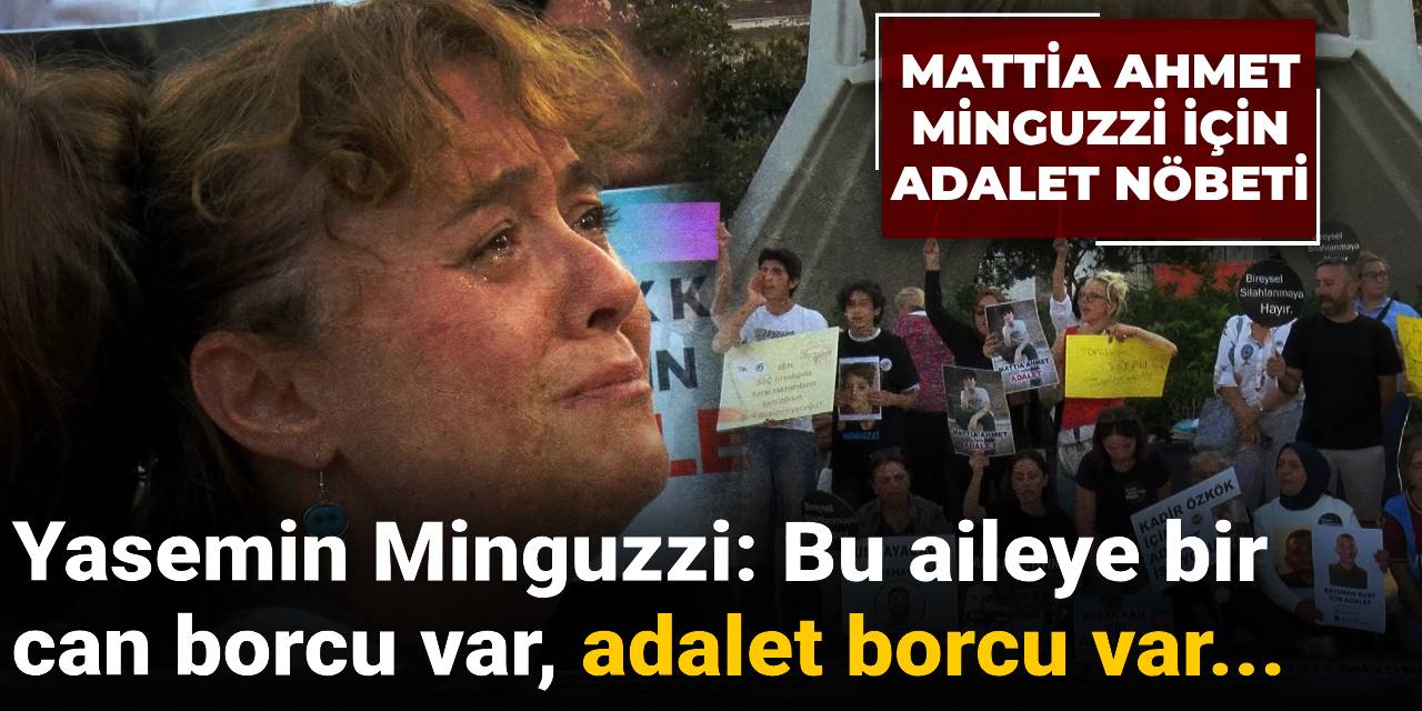 Yasemin Minguzzi: Bu aileye bir can borcu var, adalet borcu var...