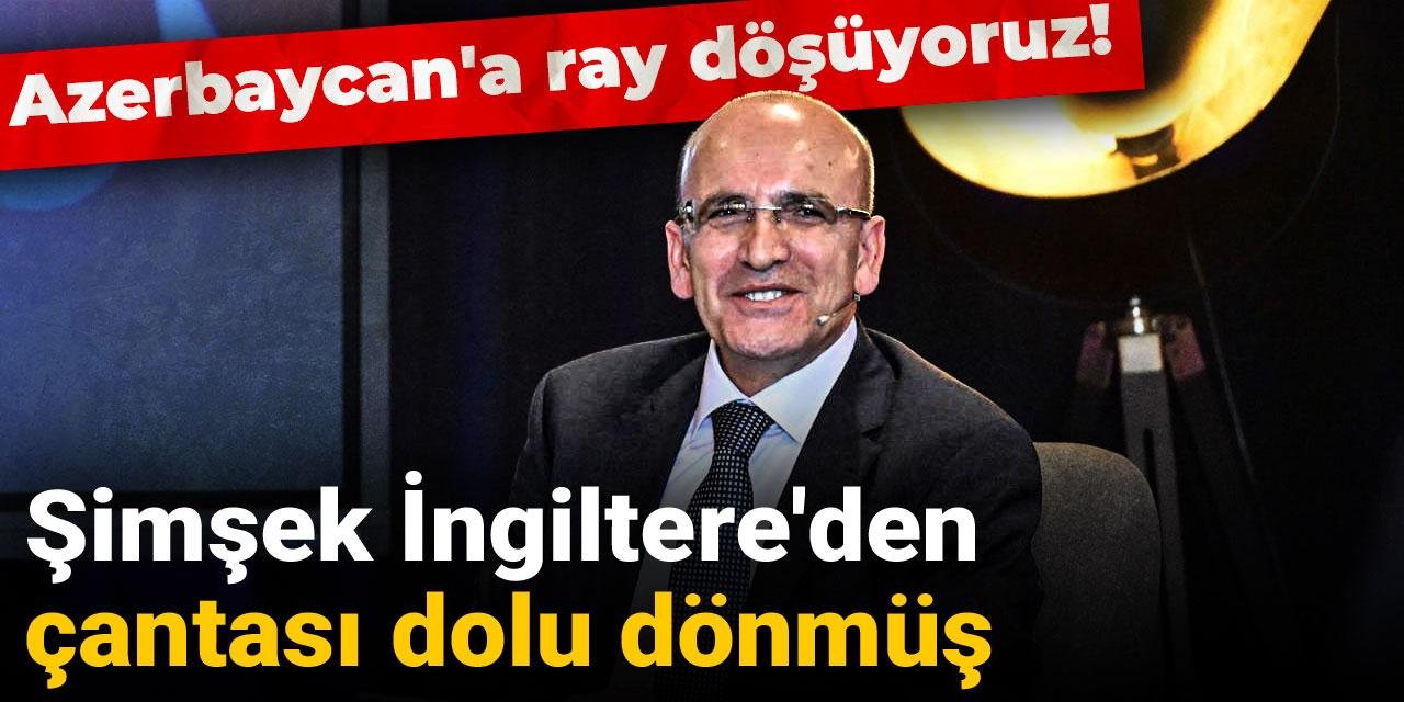 Şimşek İngiltere'den çantası dolu dönmüş: Azerbaycan'a ray döşüyoruz!