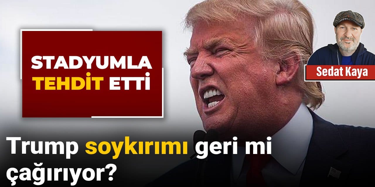 Trump soykırımı geri mi çağırıyor? Stadyumla tehdit etti