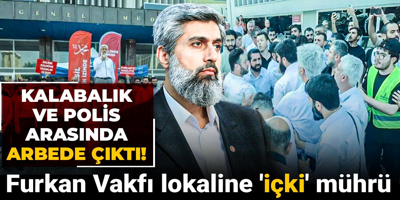 Furkan Vakfı lokaline 'içki' mührü: Kalabalık ve polis arasında arbede çıktı!