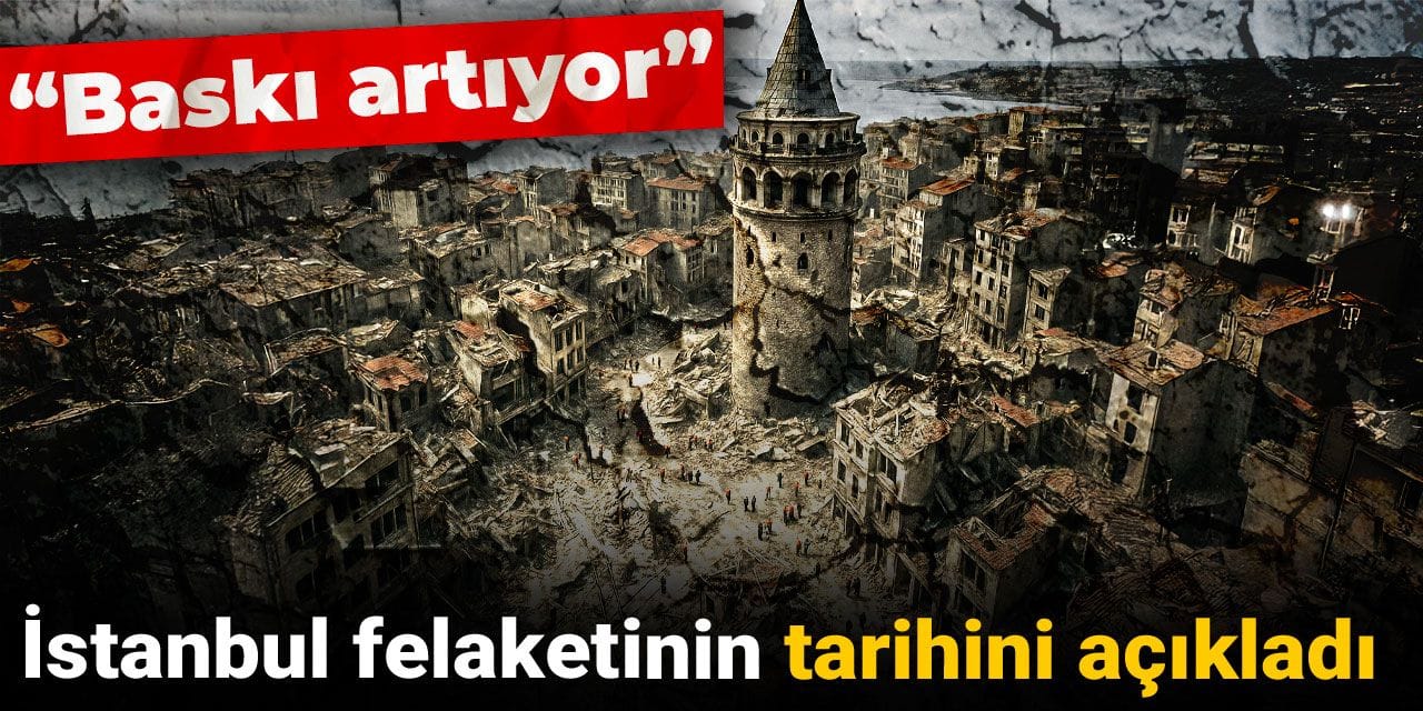İstanbul felaketinin tarihini açıkladı: Baskı artıyor