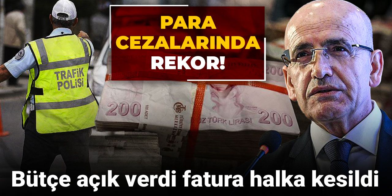 Bütçe açık verdi fatura halka kesildi: Para cezalarında rekor!