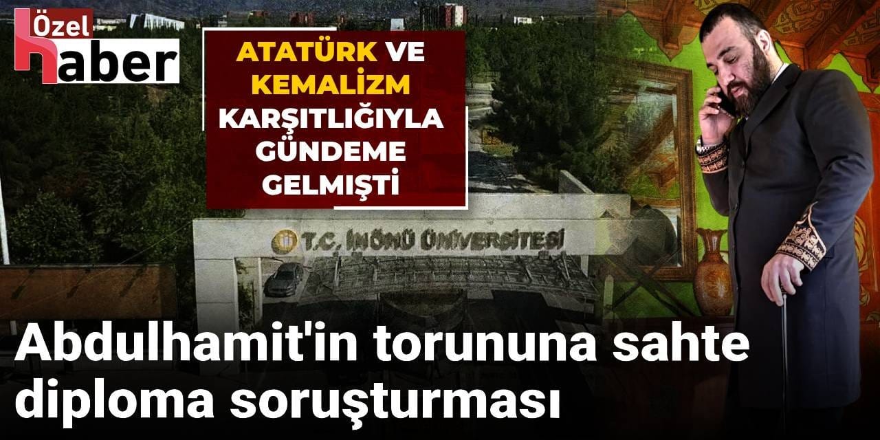 Abdulhamit'in torununa sahte diploma soruşturması: Atatürk ve Kemalizm karşıtlığıyla gündeme gelmişti