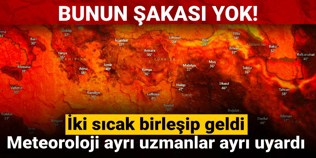 Bunun şakası yok! İki sıcak birleşip geldi: Meteoroloji ayrı uzmanlar ayrı uyardı