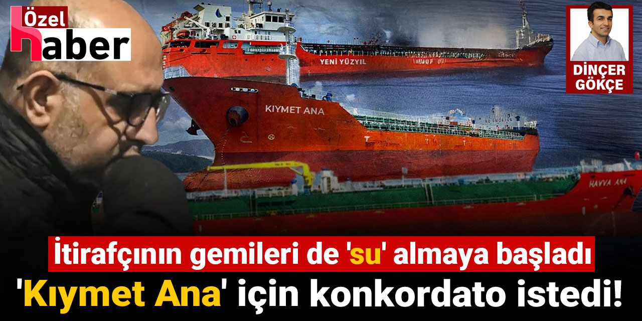 İtirafçı olan Aziz İhsan Aktaş 3 gemisi bulunan şirketi için konkordato kararı aldı