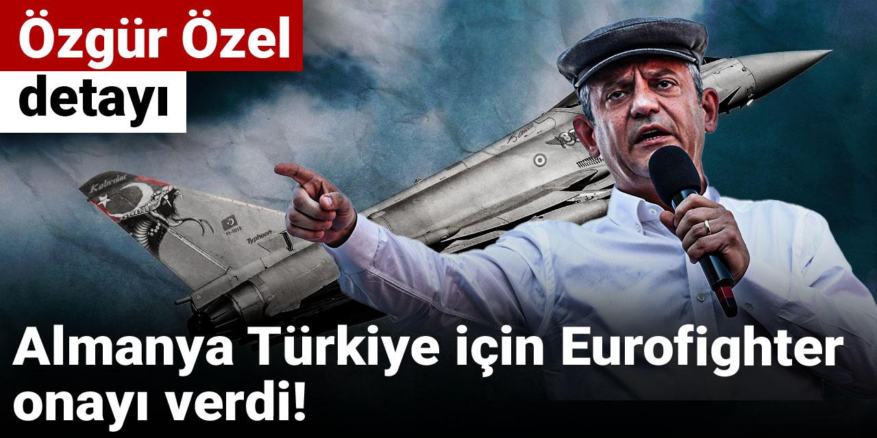 Almanya Türkiye için Eurofighter onayı verdi! Özgür Özel detayı