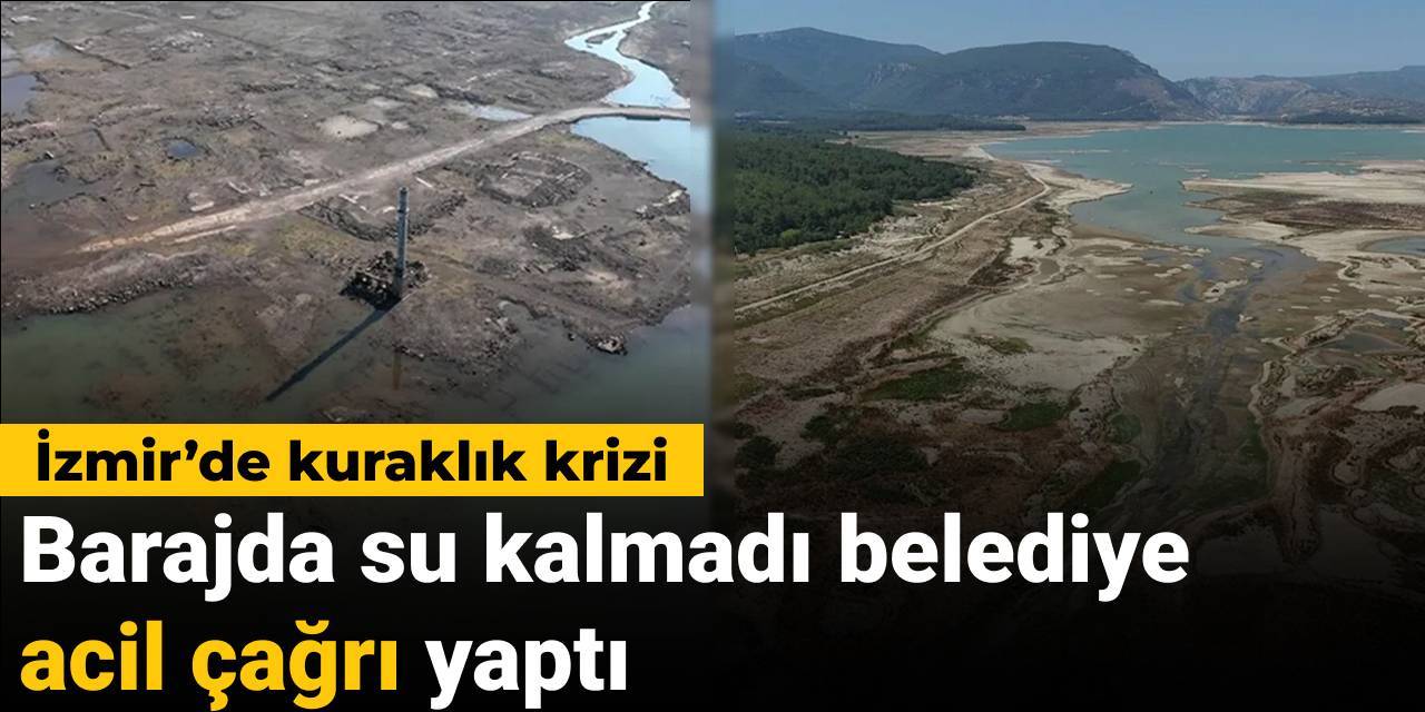 İzmir’de kuraklık krizi! Barajda su kalmadı belediye acil çağrı yaptı