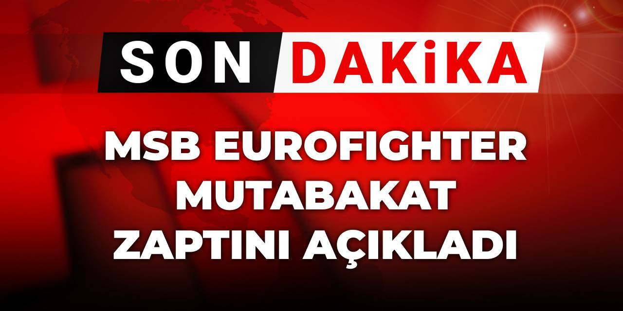 Son Dakika | MSB Eurofighter mutabakat zaptını açıkladı