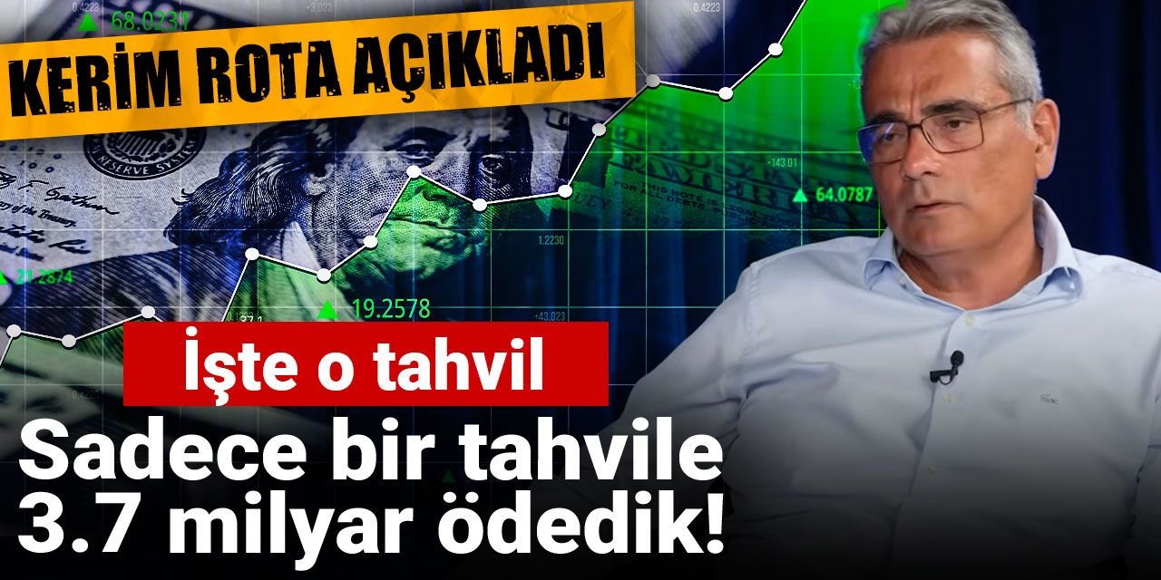 Kerim Rota açıkladı: Sadece bir tahvile 3.7 milyar ödedik! İşte o tahvil
