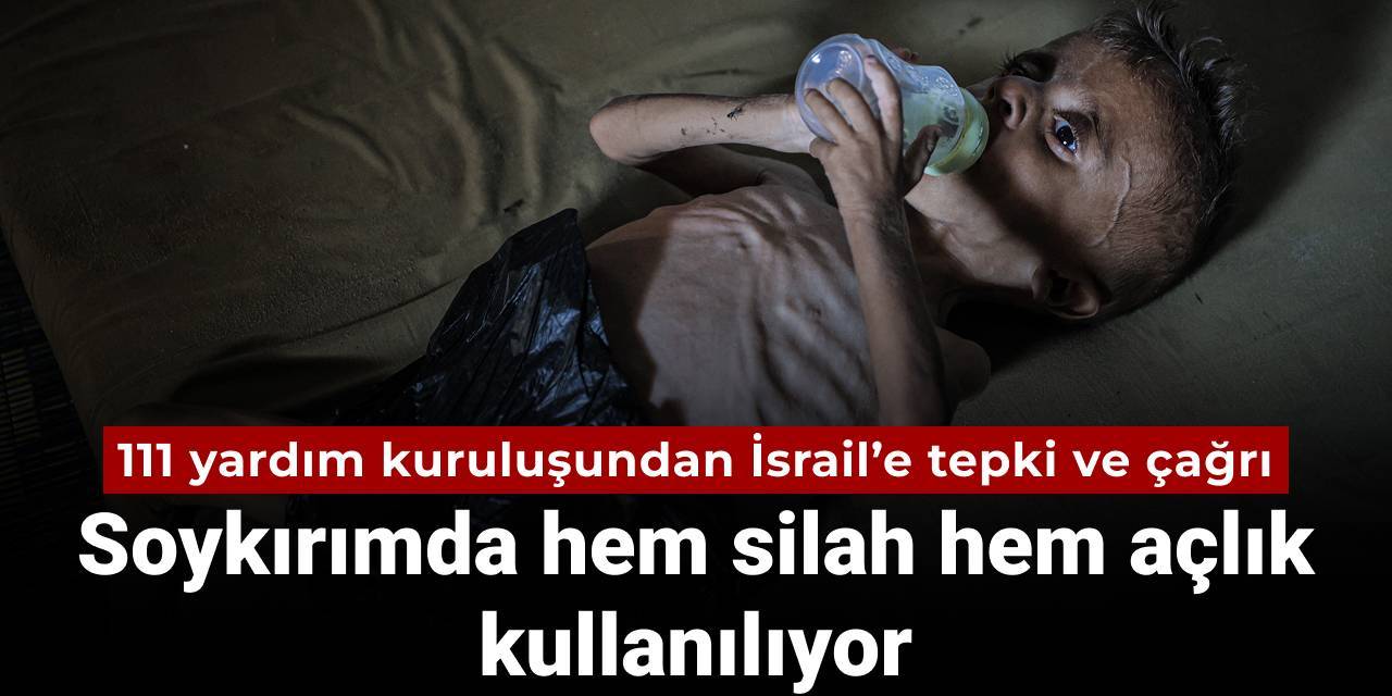 Soykırımda hem silah hem açlık kullanılıyor! 111 yardım kuruluşundan İsrail’e tepki ve çağrı