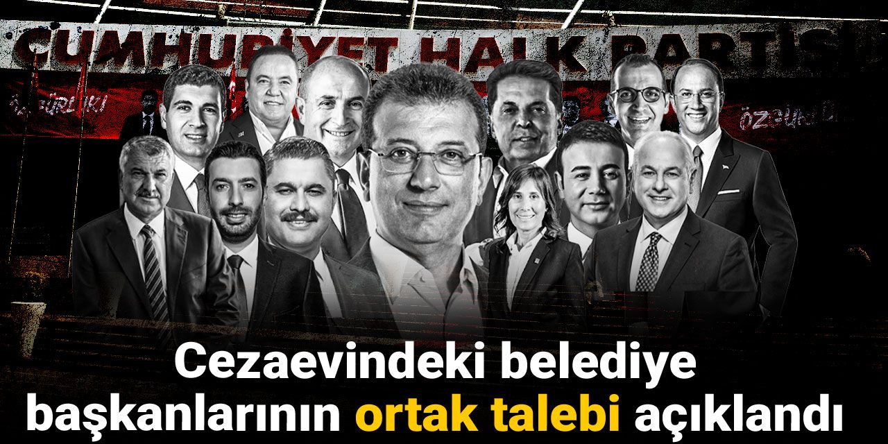 Cezaevindeki belediye başkanlarının ortak talebi açıklandı