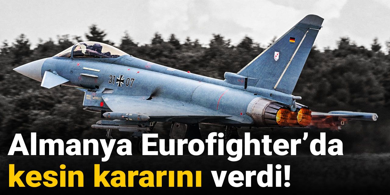Son Dakika | Almanya'dan flaş Eurofighter açıklaması!