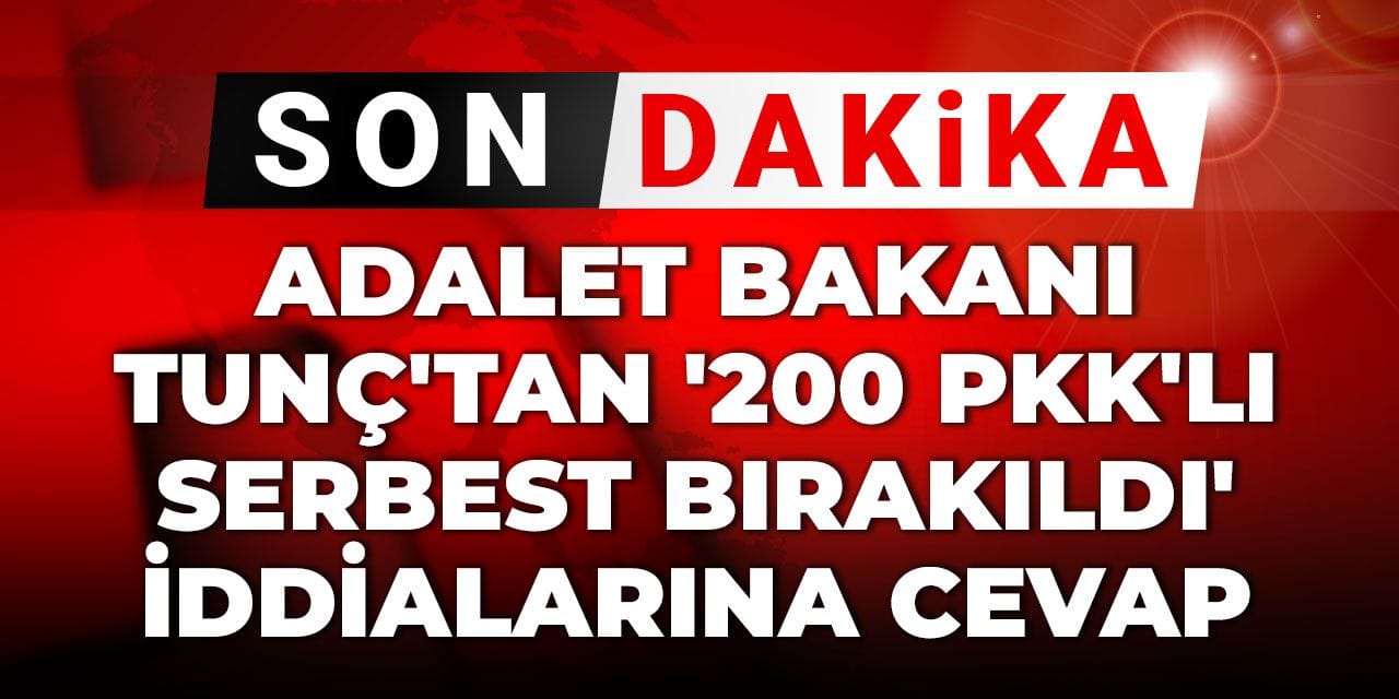 Son Dakika | Adalet Bakanı Tunç'tan '200 PKK'lı serbest bırakıldı' iddialarına cevap