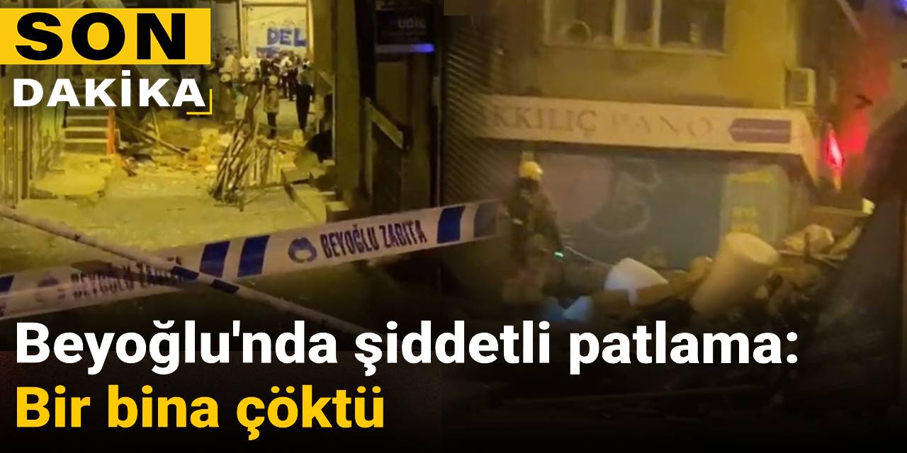 SON DAKİKA! Beyoğlu'nda şiddetli patlama: Bir bina çöktü