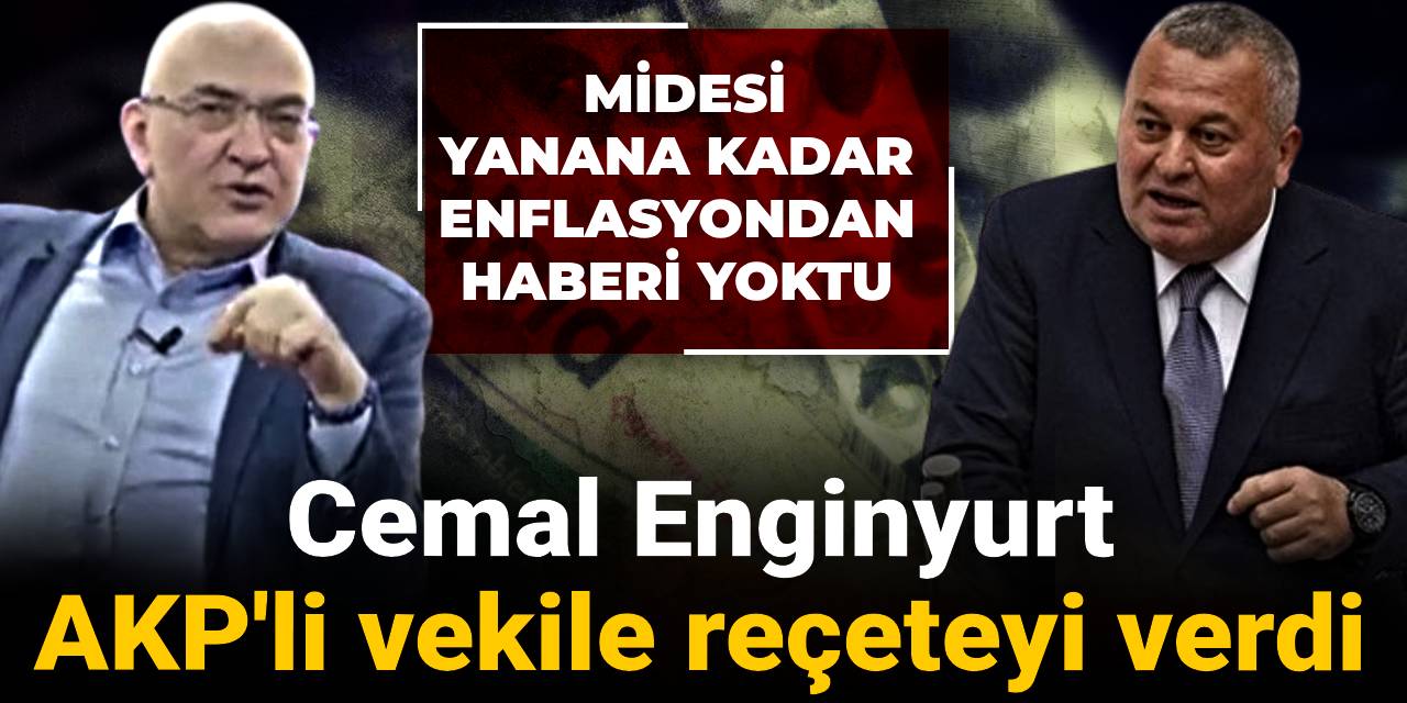 Cemal Enginyurt AKP'li vekile reçeteyi verdi: Midesi yanana kadar enflasyondan haberi yoktu