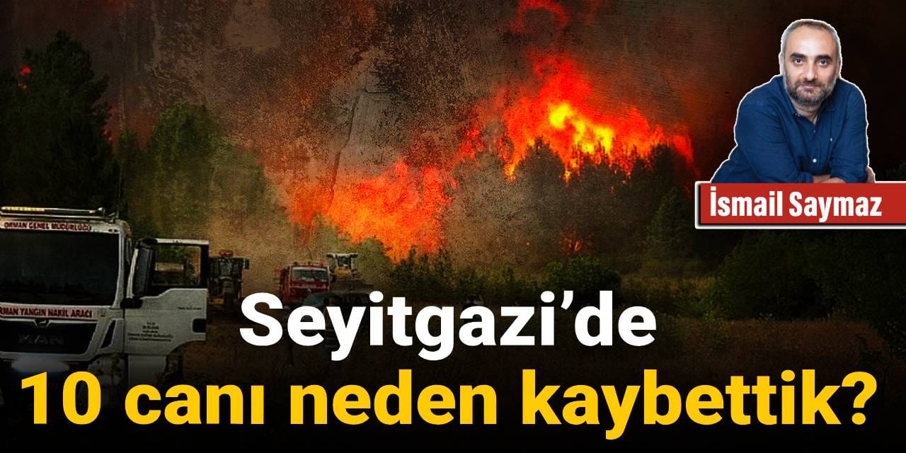 Seyitgazi’de 10 canı neden kaybettik?