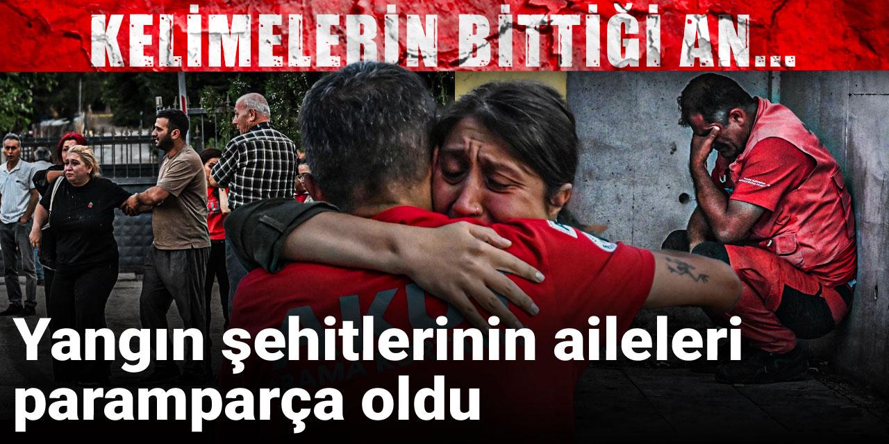 Kelimelerin bittiği an... Yangın şehitlerinin aileleri paramparça oldu