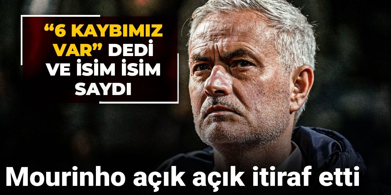 Mourinho açık açık itiraf etti: "6 kaybımız var" dedi ve İsim isim saydı