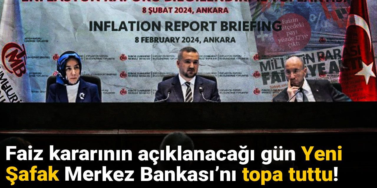 Faiz kararının açıklanacağı gün Yeni Şafak Merkez Bankası’nı topa tuttu!