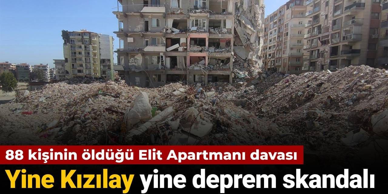 88 kişinin öldüğü Elit Apartmanı davası: Yine Kızılay yine deprem skandalı