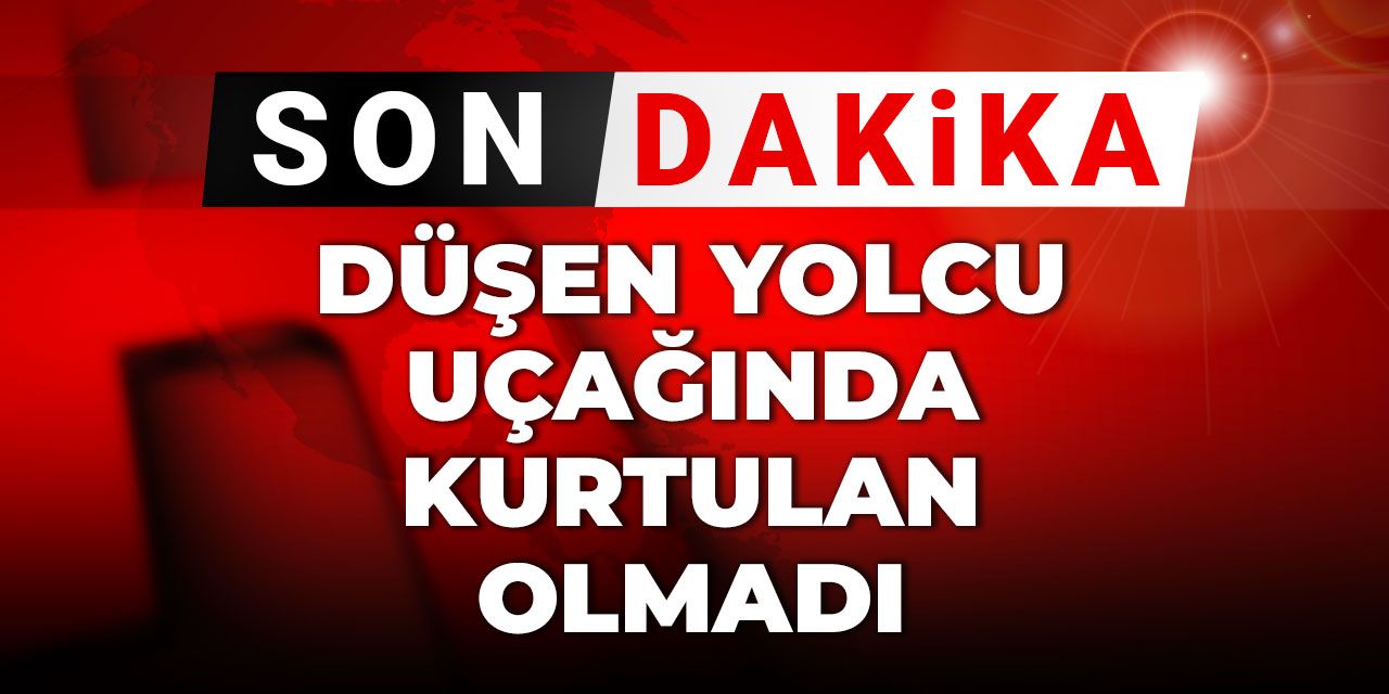 Son dakika | Düşen yolcu uçağında kurtulan olmadı