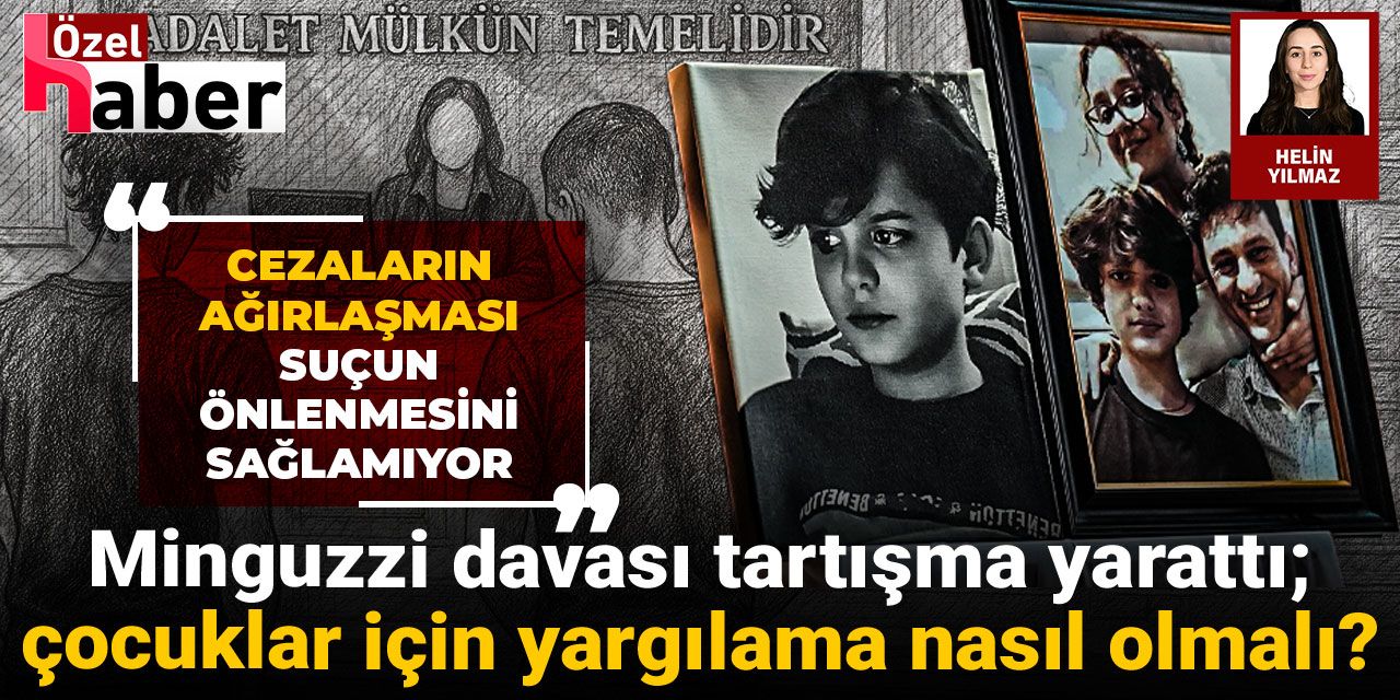 Minguzzi davası tartışma yarattı; çocuklar için yargılama nasıl olmalı? “Cezaların ağırlaşması suçun önlenmesini sağlamıyor”