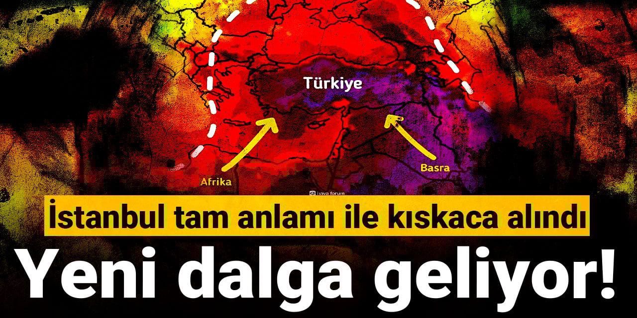 İstanbul tam anlamıyla kıskaca alındı: Yeni dalga geliyor!